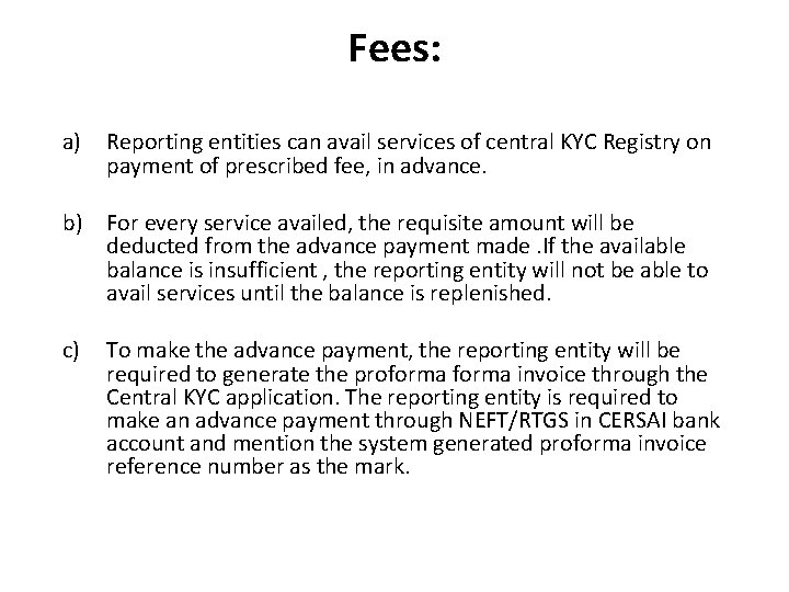 Fees: a) Reporting entities can avail services of central KYC Registry on payment of Fees: a) Reporting entities can avail services of central KYC Registry on payment of