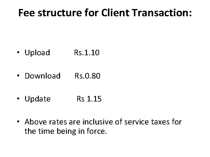 Fee structure for Client Transaction: • Upload Rs. 1. 10 • Download Rs. 0. Fee structure for Client Transaction: • Upload Rs. 1. 10 • Download Rs. 0.