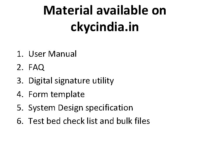 Material available on ckycindia. in 1. 2. 3. 4. 5. 6. User Manual FAQ