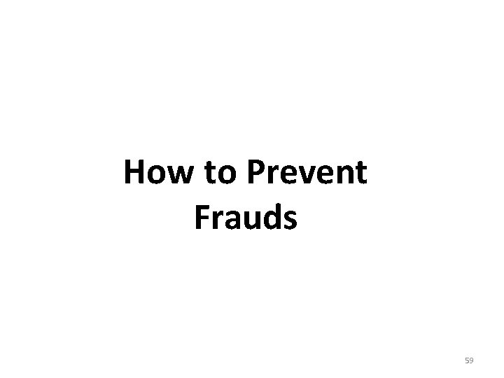 How to Prevent Frauds 59 How to Prevent Frauds 59