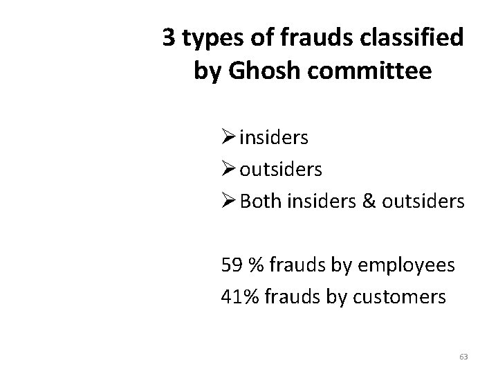 3 types of frauds classified by Ghosh committee Ø insiders Ø outsiders Ø Both 3 types of frauds classified by Ghosh committee Ø insiders Ø outsiders Ø Both