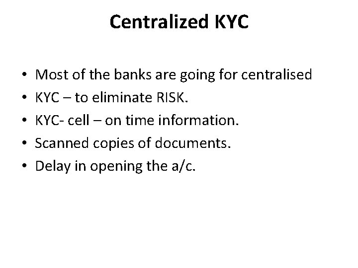 Centralized KYC • • • Most of the banks are going for centralised KYC