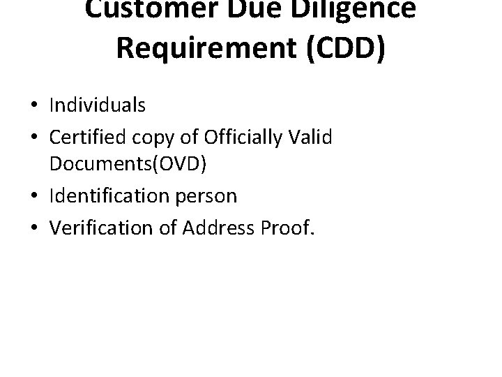 Customer Due Diligence Requirement (CDD) • Individuals • Certified copy of Officially Valid Documents(OVD) Customer Due Diligence Requirement (CDD) • Individuals • Certified copy of Officially Valid Documents(OVD)