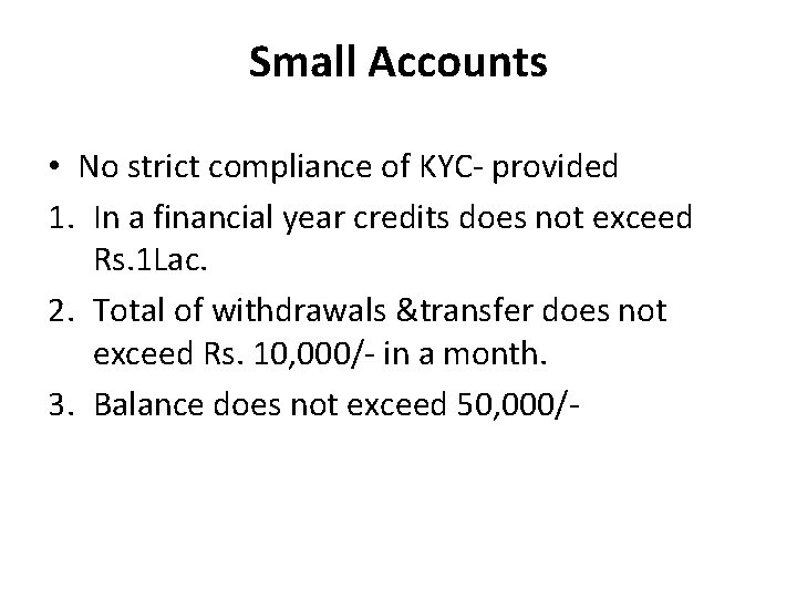 Small Accounts • No strict compliance of KYC- provided 1. In a financial year