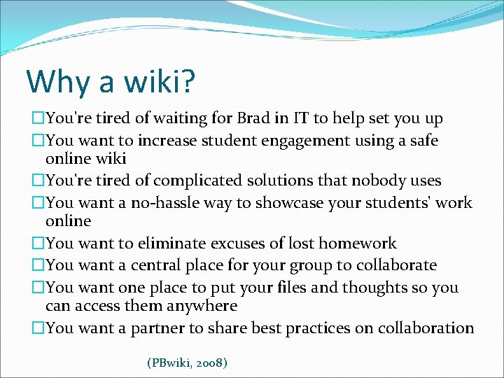 Why a wiki? �You're tired of waiting for Brad in IT to help set