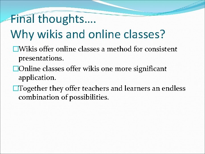 Final thoughts…. Why wikis and online classes? �Wikis offer online classes a method for