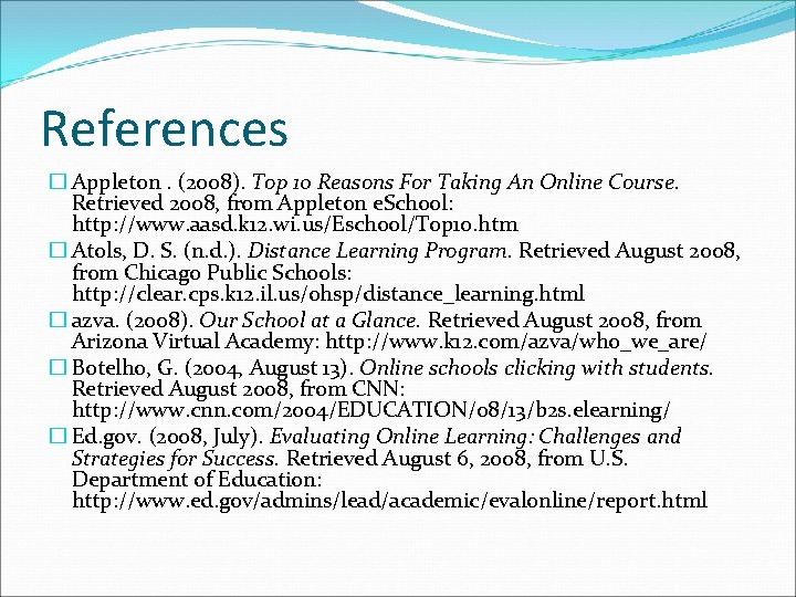 References � Appleton. (2008). Top 10 Reasons For Taking An Online Course. Retrieved 2008,
