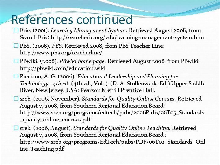 References continued � Eric. (2001). Learning Management System. Retrieved August 2008, from Search Eric: