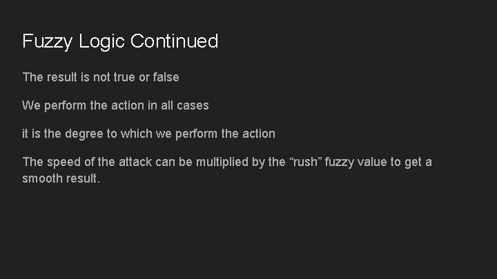 Fuzzy Logic Continued The result is not true or false We perform the action