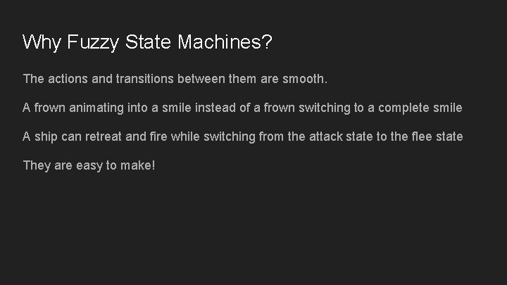 Why Fuzzy State Machines? The actions and transitions between them are smooth. A frown