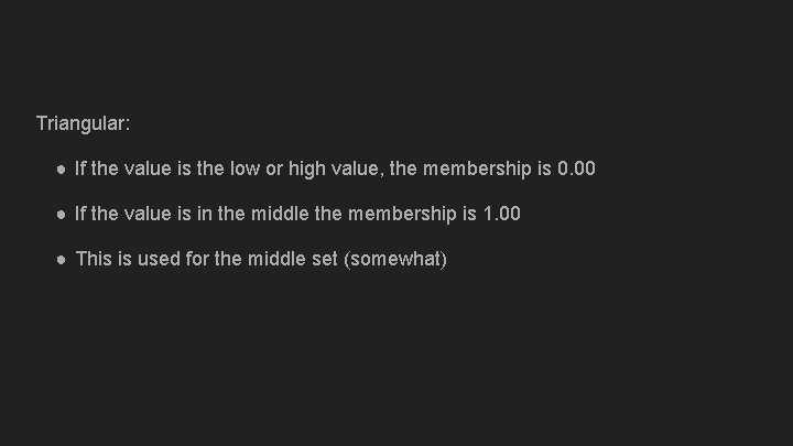 Triangular: ● If the value is the low or high value, the membership is