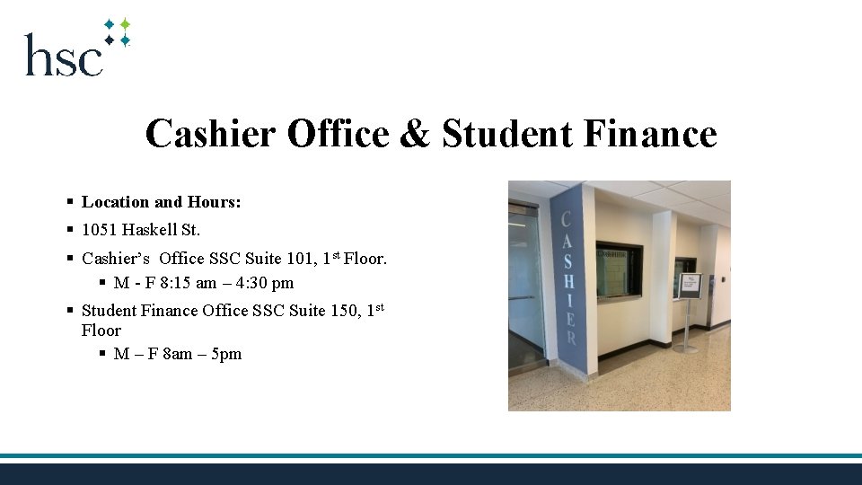 Cashier Office & Student Finance § Location and Hours: § 1051 Haskell St. §