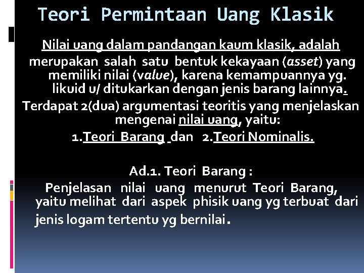 Teori Permintaan Uang Klasik Nilai uang dalam pandangan kaum klasik, adalah merupakan salah satu