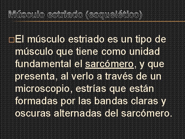 Músculo estriado (esquelético) �El músculo estriado es un tipo de músculo que tiene como Músculo estriado (esquelético) �El músculo estriado es un tipo de músculo que tiene como