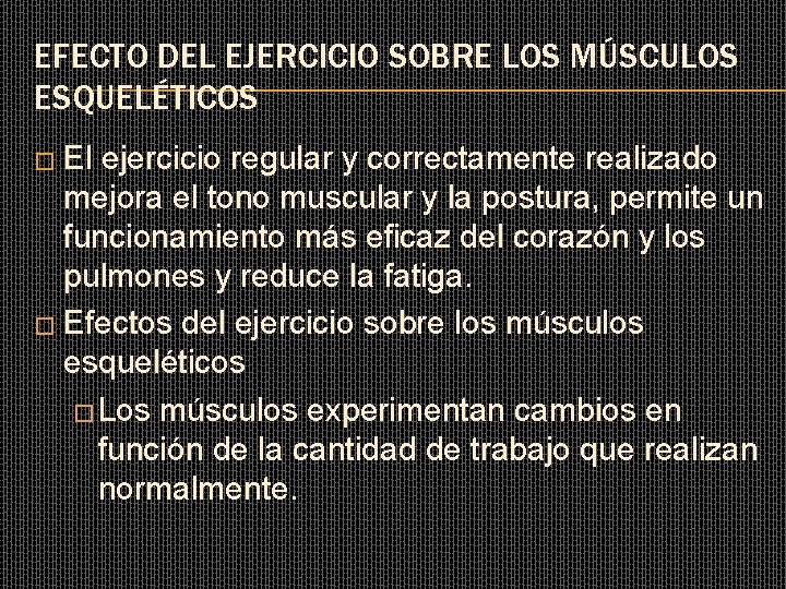 EFECTO DEL EJERCICIO SOBRE LOS MÚSCULOS ESQUELÉTICOS � El ejercicio regular y correctamente realizado EFECTO DEL EJERCICIO SOBRE LOS MÚSCULOS ESQUELÉTICOS � El ejercicio regular y correctamente realizado