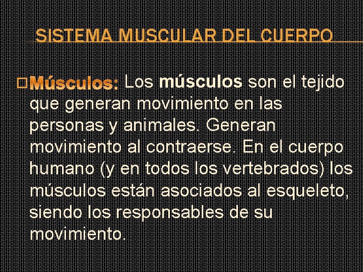 SISTEMA MUSCULAR DEL CUERPO � Los músculos son el tejido que generan movimiento en SISTEMA MUSCULAR DEL CUERPO � Los músculos son el tejido que generan movimiento en