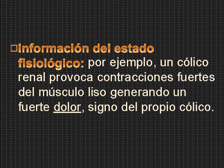 � por ejemplo, un cólico renal provoca contracciones fuertes del músculo liso generando un � por ejemplo, un cólico renal provoca contracciones fuertes del músculo liso generando un