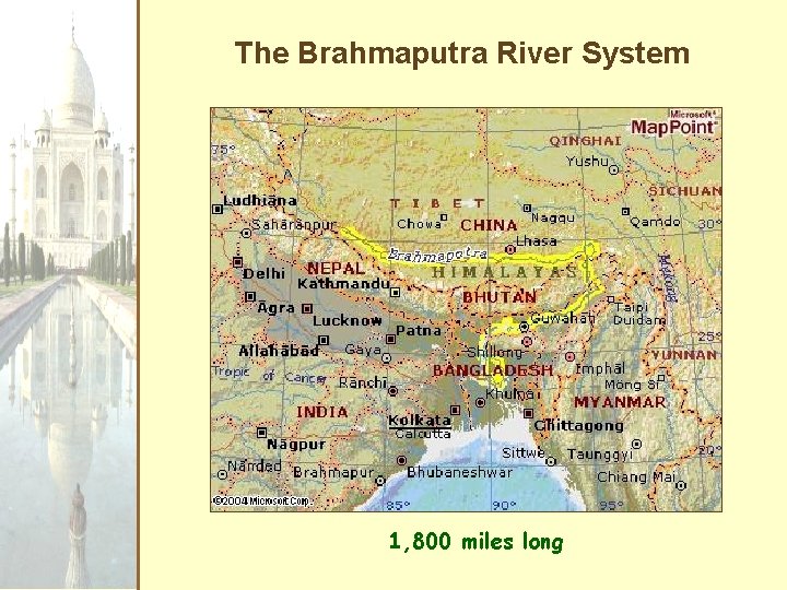 The Brahmaputra River System 1, 800 miles long 