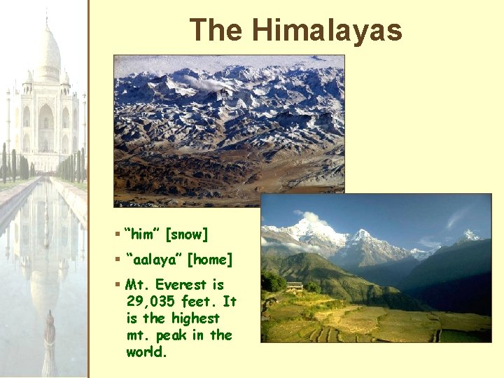 The Himalayas § “him” [snow] § “aalaya” [home] § Mt. Everest is 29, 035