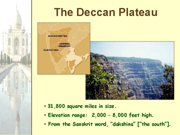 The Deccan Plateau § 31, 800 square miles in size. § Elevation range: 2,