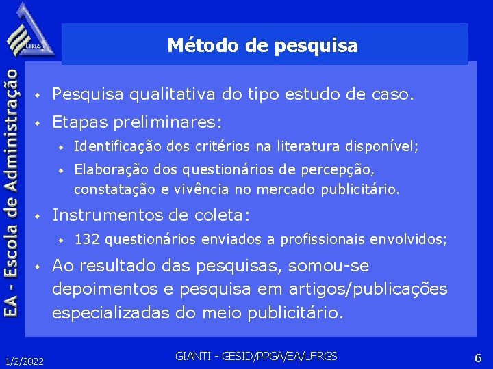 Método de pesquisa w Pesquisa qualitativa do tipo estudo de caso. w Etapas preliminares: