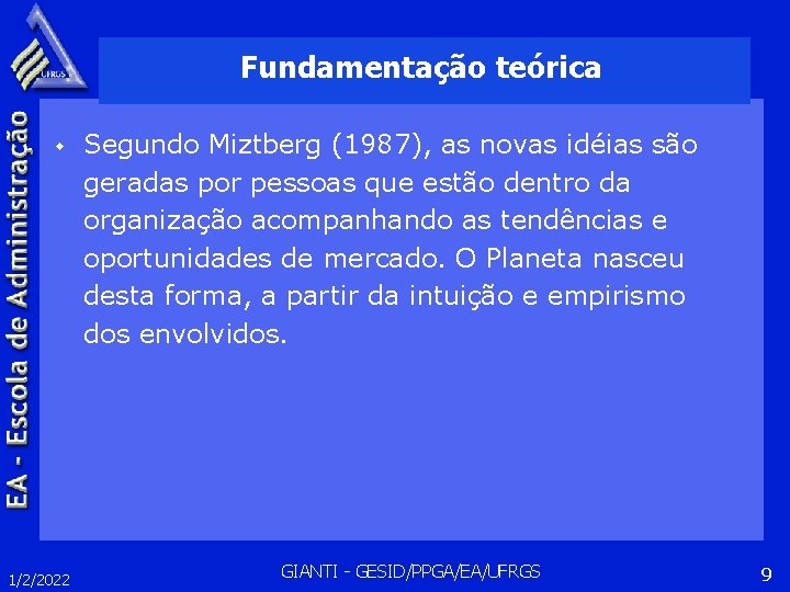 Fundamentação teórica w 1/2/2022 Segundo Miztberg (1987), as novas idéias são geradas por pessoas