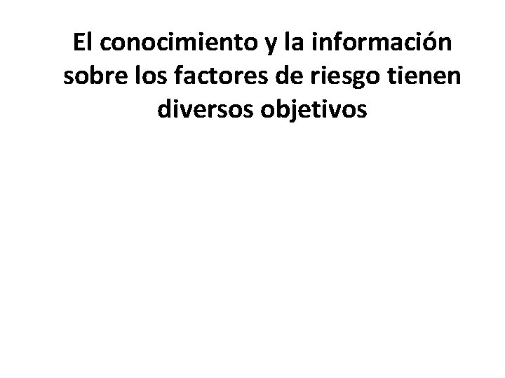 El conocimiento y la información sobre los factores de riesgo tienen diversos objetivos 