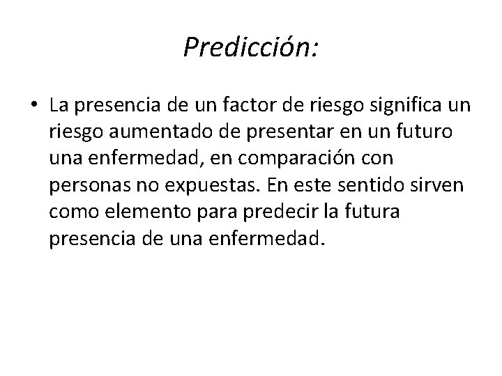 Predicción: • La presencia de un factor de riesgo significa un riesgo aumentado de