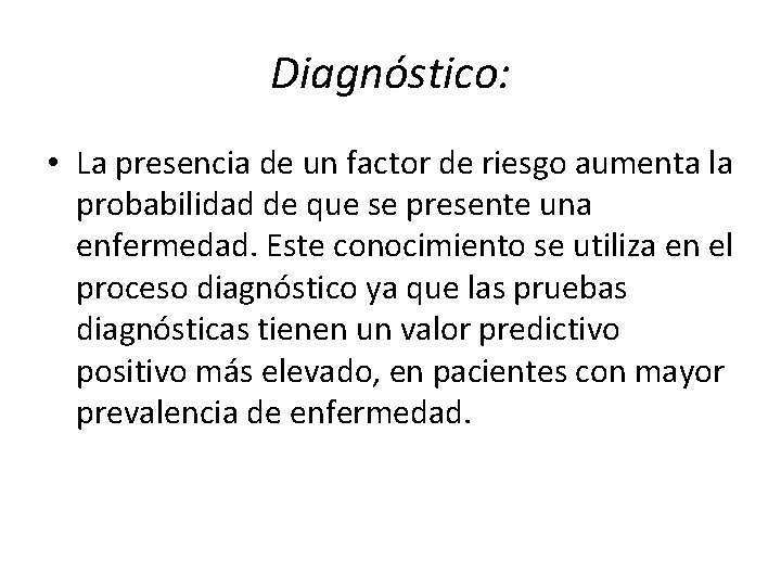 Diagnóstico: • La presencia de un factor de riesgo aumenta la probabilidad de que