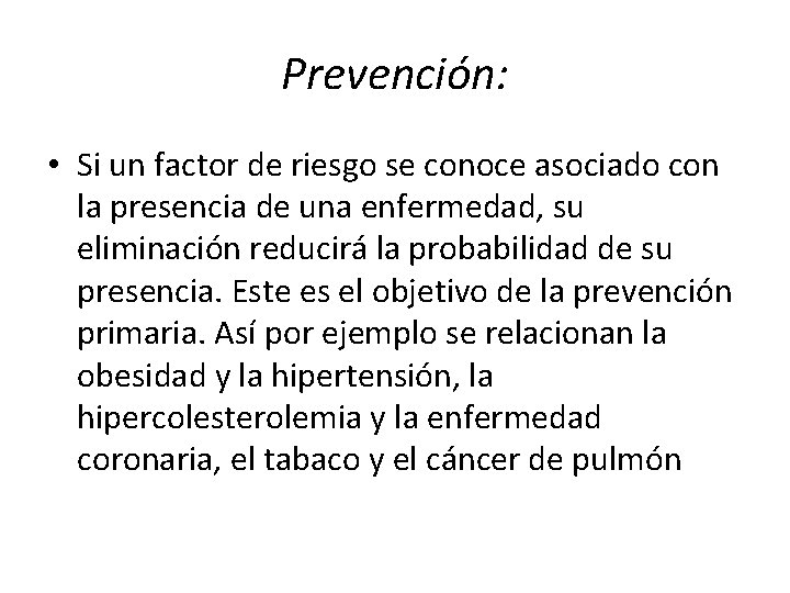 Prevención: • Si un factor de riesgo se conoce asociado con la presencia de