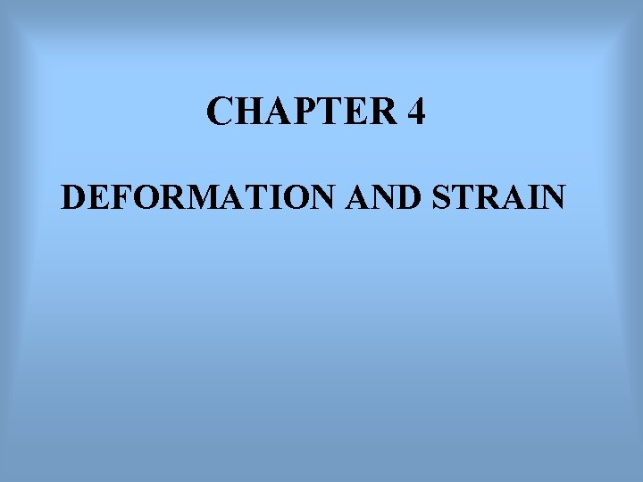 CHAPTER 4 DEFORMATION AND STRAIN 