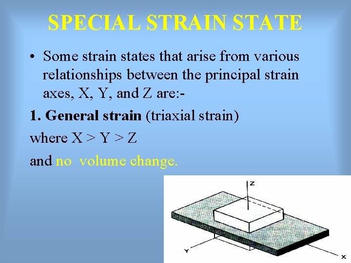 SPECIAL STRAIN STATE • Some strain states that arise from various relationships between the