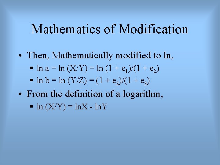 Mathematics of Modification • Then, Mathematically modified to ln, § ln a = ln