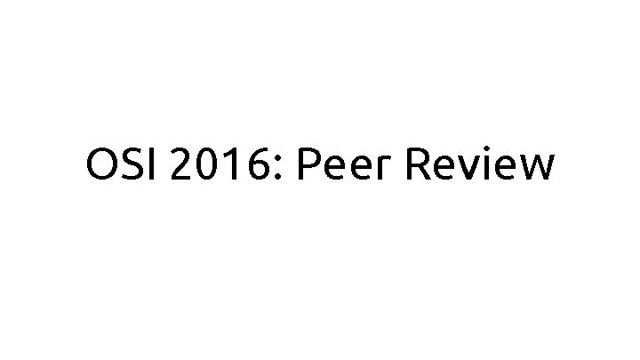 OSI 2016: Peer Review 