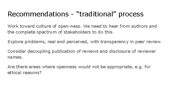 Recommendations - “traditional” process Work toward culture of open-ness. We need to hear from