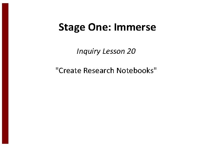 Stage One: Immerse Inquiry Lesson 20 "Create Research Notebooks" 