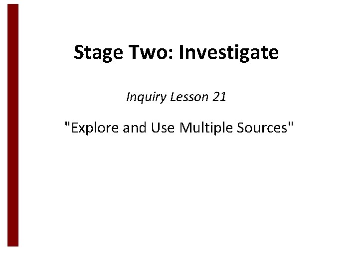 Stage Two: Investigate Inquiry Lesson 21 "Explore and Use Multiple Sources" 