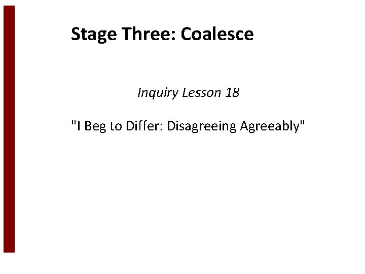 Stage Three: Coalesce Inquiry Lesson 18 "I Beg to Differ: Disagreeing Agreeably" 