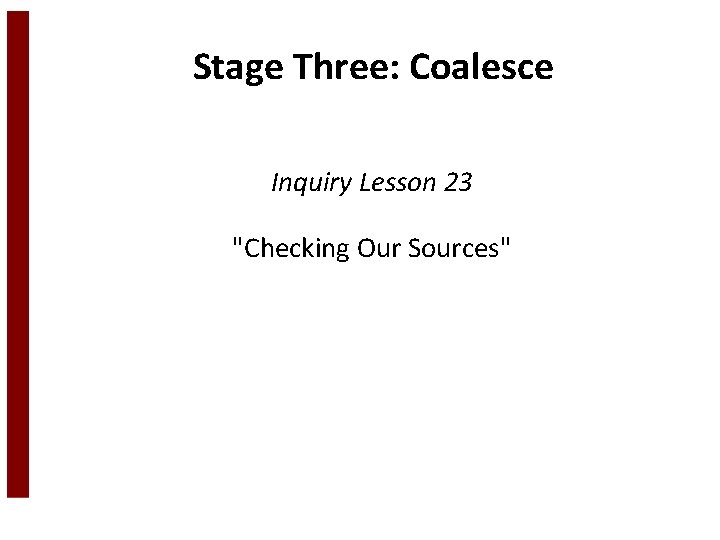 Stage Three: Coalesce Inquiry Lesson 23 "Checking Our Sources" 