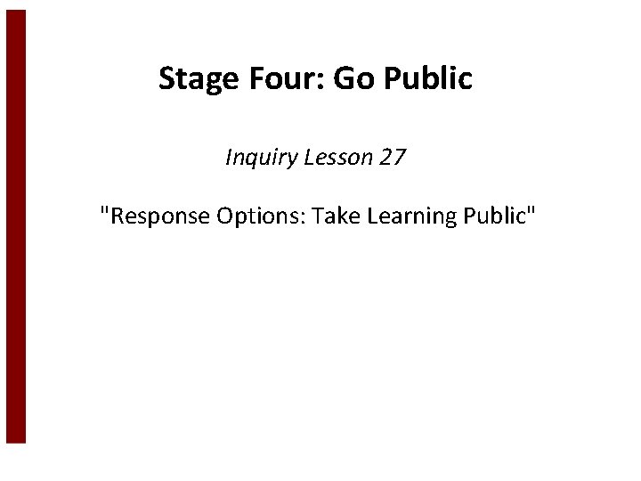 Stage Four: Go Public Inquiry Lesson 27 "Response Options: Take Learning Public" 