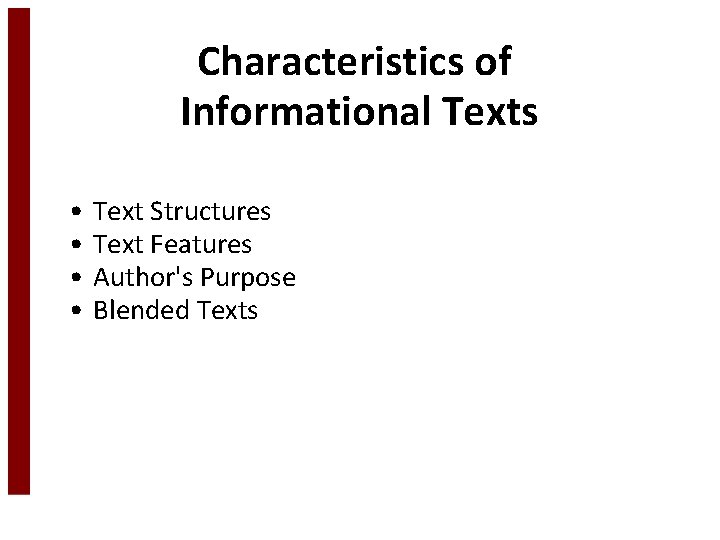 Characteristics of Informational Texts • • Text Structures Text Features Author's Purpose Blended Texts