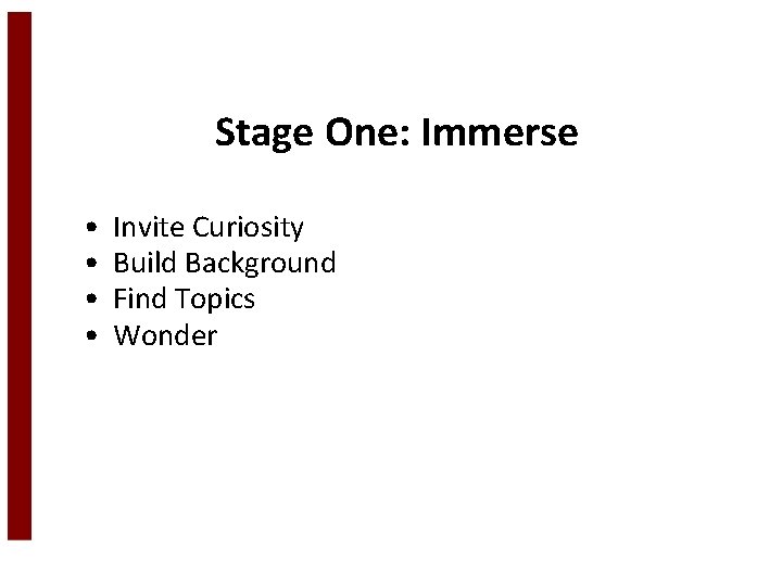 Stage One: Immerse • • Invite Curiosity Build Background Find Topics Wonder 