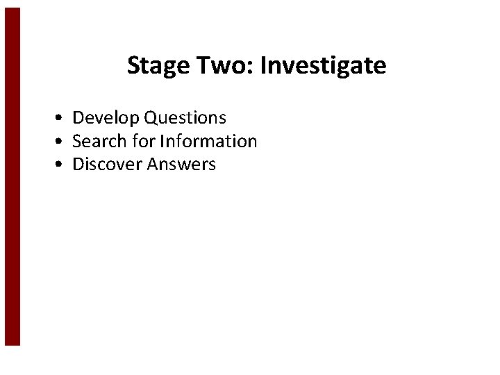 Stage Two: Investigate • Develop Questions • Search for Information • Discover Answers 