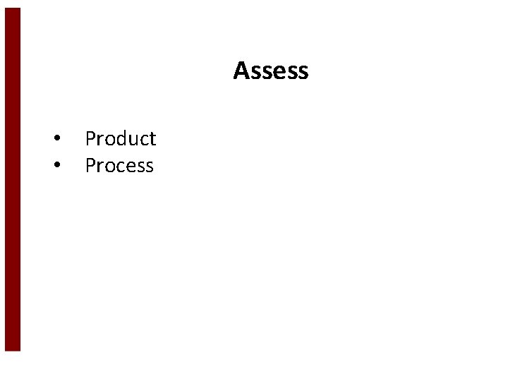 Assess • • Product Process 