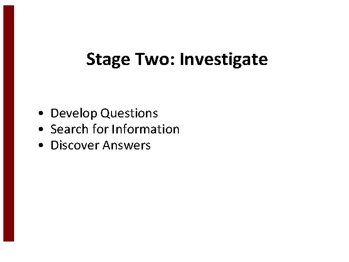 Stage Two: Investigate • Develop Questions • Search for Information • Discover Answers 