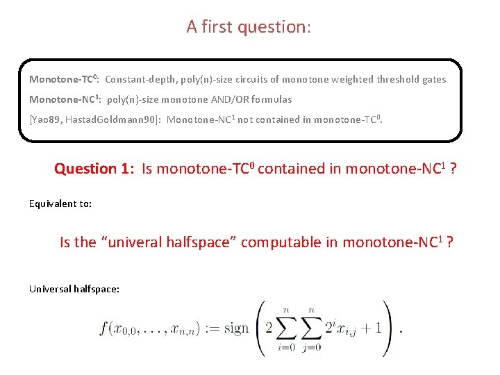 A first question: Monotone-TC 0: Constant-depth, poly(n)-size circuits of monotone weighted threshold gates Monotone-NC A first question: Monotone-TC 0: Constant-depth, poly(n)-size circuits of monotone weighted threshold gates Monotone-NC