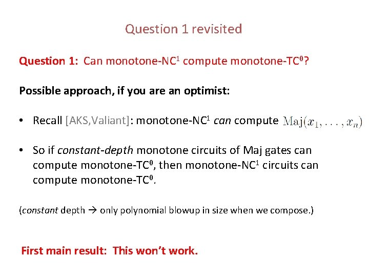 Question 1 revisited Question 1: Can monotone-NC 1 compute monotone-TC 0? Possible approach, if Question 1 revisited Question 1: Can monotone-NC 1 compute monotone-TC 0? Possible approach, if