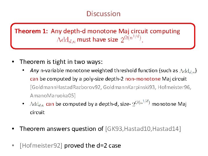 Discussion Theorem 1: Any depth-d monotone Maj circuit computing must have size • Theorem Discussion Theorem 1: Any depth-d monotone Maj circuit computing must have size • Theorem