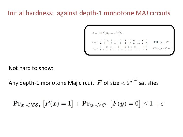 Initial hardness: against depth-1 monotone MAJ circuits Not hard to show: Any depth-1 monotone Initial hardness: against depth-1 monotone MAJ circuits Not hard to show: Any depth-1 monotone