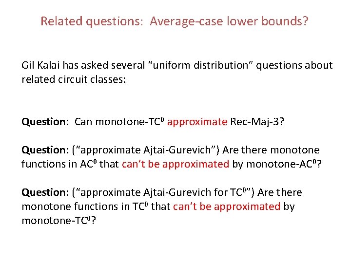 Related questions: Average-case lower bounds? Gil Kalai has asked several “uniform distribution” questions about Related questions: Average-case lower bounds? Gil Kalai has asked several “uniform distribution” questions about
